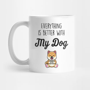 Everything is better with my dog Mug